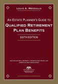 An Estate Planner's Guide to Qualified Retirement Plan Benefits, Sixth Edition
