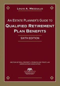 An Estate Planner's Guide to Qualified Retirement Plan Benefits, Sixth Edition - Mezzullo, Louis A