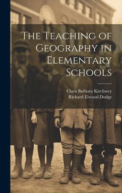 The Teaching of Geography in Elementary Schools - Dodge, Richard Elwood; Kirchwey, Clara Barbara