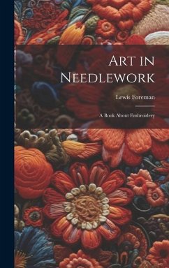 Art in Needlework; a Book About Embroidery - Foreman, Lewis