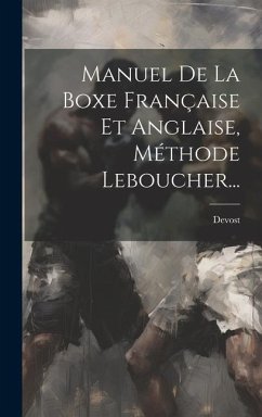 Manuel De La Boxe Française Et Anglaise, Méthode Leboucher...