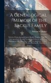 A Genealogical Memoir of the Backus Family: With the Private Journal of James Backus, Together With His Correspondence Bearing On the First Settlement