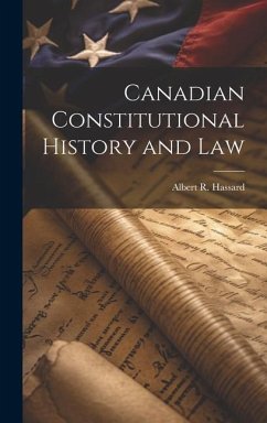 Canadian Constitutional History and Law - Hassard, Albert R.