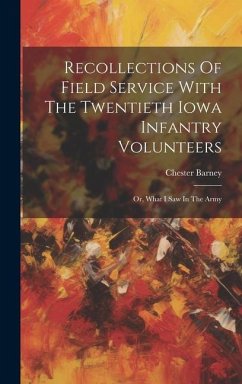 Recollections Of Field Service With The Twentieth Iowa Infantry Volunteers - Barney, Chester