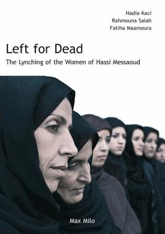 Left for Dead: The Lynching of the Women of Hassi Messaoud - Kaci, Nadia; Maamoura, Fatiha; Salah, Rahmouna