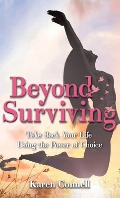 Beyond Surviving: Take Back Your Life Using the Power of Choice - Connell, Karen