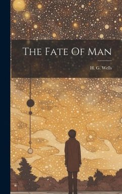 The Fate Of Man - Wells, H. G.