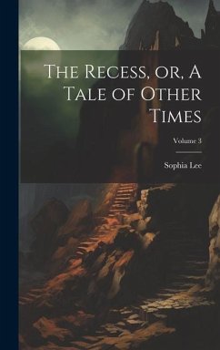 The Recess, or, A Tale of Other Times; Volume 3 - Lee, Sophia