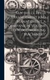 Saw-Mills, Their Arrangement and Management, a Companion Volume to 'woodworking Machinery'