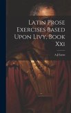 Latin Prose Exercises Based Upon Livy, Book Xxi