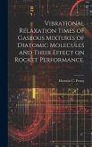 Vibrational Relaxation Times of Gaseous Mixtures of Diatomic Molecules and Their Effect on Rocket Performance.