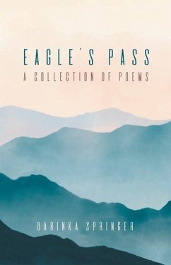 Eagle's Pass: A Collection of Poems - Springer, Darinka