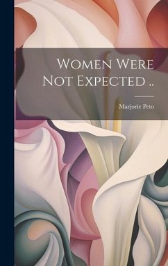 Women Were Not Expected .. - Peto, Marjorie