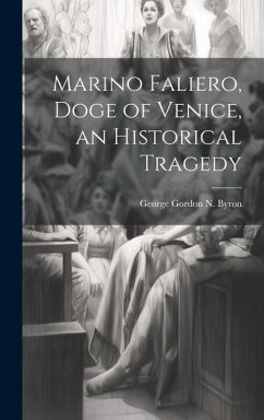 Marino Faliero, Doge of Venice, an Historical Tragedy - Gordon N Byron, George