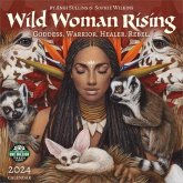 Wild Woman Rising 2024 Wall Calendar: Goddess. Warrior. Healer. Rebel.