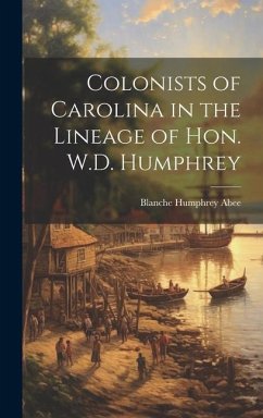 Colonists of Carolina in the Lineage of Hon. W.D. Humphrey - Abee, Blanche Humphrey
