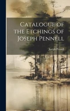 Catalogue of the Etchings of Joseph Pennell - Pennell, Joseph