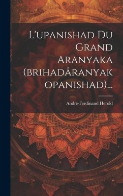 L'upanishad Du Grand Aranyaka (brihadâranyakopanishad)... - Herold, André-Ferdinand