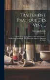 Traitement Pratique Des Vins ...: Culture De La Vigne Dans Les Divers Vignobles ... Vinification, Distillation, Fabrication Des Liqueurs, Vinaigres Et