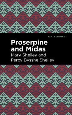 Proserpine and Midas - Shelley, Mary; Shelley, Percy Bysshe