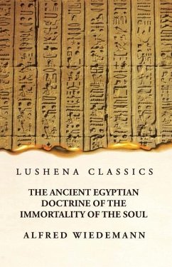 The Ancient Egyptian Doctrine of the Immortality of the Soul - Alfred Wiedemann