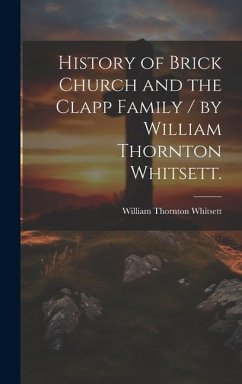 History of Brick Church and the Clapp Family / by William Thornton Whitsett. - Whitsett, William Thornton