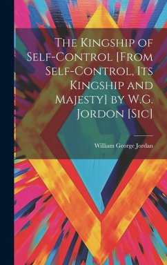 The Kingship of Self-Control [From Self-Control, Its Kingship and Majesty] by W.G. Jordon [Sic] - Jordan, William George
