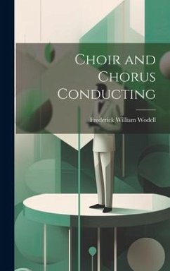 Choir and Chorus Conducting - Wodell, Frederick William