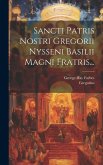 Sancti Patris Nostri Gregorii Nysseni Basilii Magni Fratris...