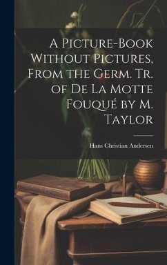 A Picture-Book Without Pictures, From the Germ. Tr. of De La Motte Fouqué by M. Taylor - Andersen, Hans Christian