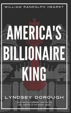 America's Billionaire King: William Randolph Hearst - Dorough, Lyndsey