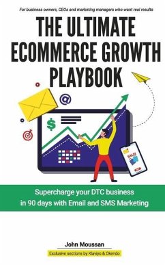 The Ultimate Ecommerce Growth Playbook: Supercharge your DTC business in 90 days with Email and SMS - Moussan, John