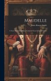 Maudelle; a Novel Founded on Facts Gathered From Living Witnesses