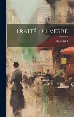 Traité Du Verbe - Ghil, René