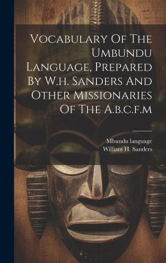 Vocabulary Of The Umbundu Language, Prepared By W.h. Sanders And Other Missionaries Of The A.b.c.f.m - Language, Mbundu