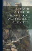 Album De Villard De Honnecourt, Architecte Du Xiiie Siècle...