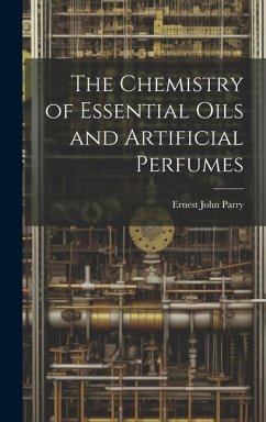 The Chemistry of Essential Oils and Artificial Perfumes - Parry, Ernest John