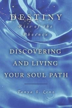 Destiny: Rise of the Phoenix: Discovering and Living Your Soul Path Volume 2 - Lenz, Tanya S.