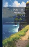 The Early Irish Monastic Schools