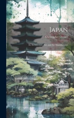 Japan: Its Architecture, art, and art Manufactures - Dresser, Christopher