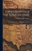 John Grosvenor of Roxbury, Mass: His Family and Ancestry