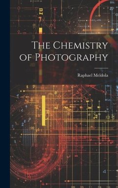 The Chemistry of Photography - Meldola, Raphael