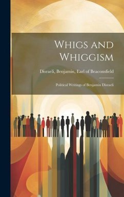 Whigs and Whiggism - Benjamin, Earl of Beaconsfield Disra