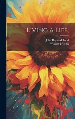Living a Life; - Todd, John Reynard; Vogel, William P