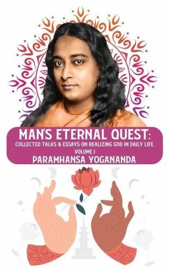 Man's Eternal Quest: Collected Talks & Essays on Realizing God in Daily Life, Volume I - Paramhansa Yogananda