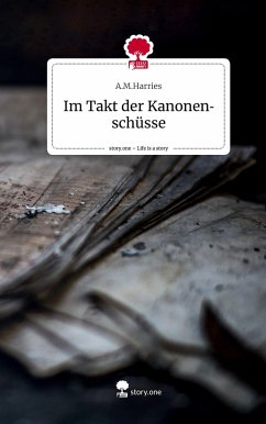 Im Takt der Kanonenschüsse. Life is a Story - story.one - A.M.Harries