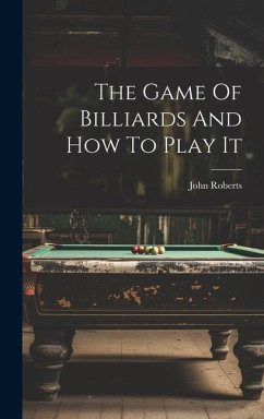 The Game Of Billiards And How To Play It - Roberts, John