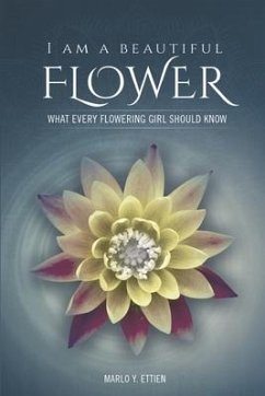 I Am a Beautiful Flower, What Every Flowering Girl Should Know - Ettien, Marlo E.