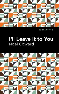 I'll Leave It to You - Coward, Noël