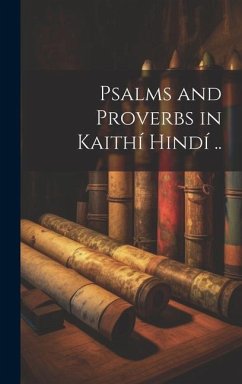 Psalms and Proverbs in Kaithí Hindí .. - Anonymous